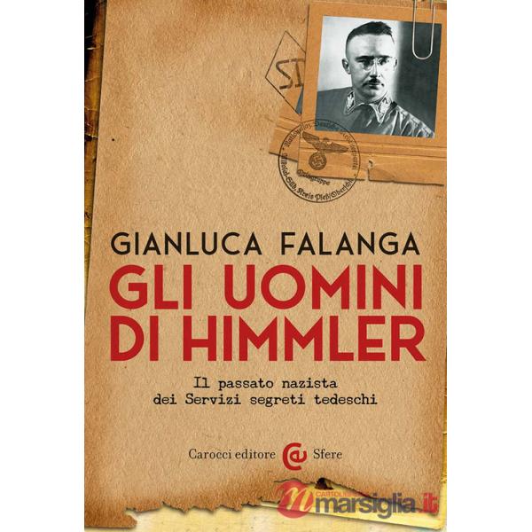 Uomini di Himmler. Il passato nazista dei Servizi segreti tedeschi (Gli)