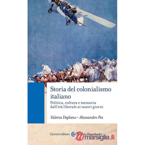 Storia del colonialismo italiano. Politica, cultura e memoria dall'età liberale ai nostri giorni