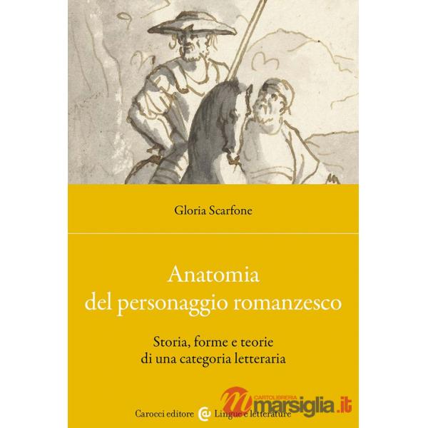 Anatomia del personaggio romanzesco. Storia, forme e teorie di una categoria letteraria