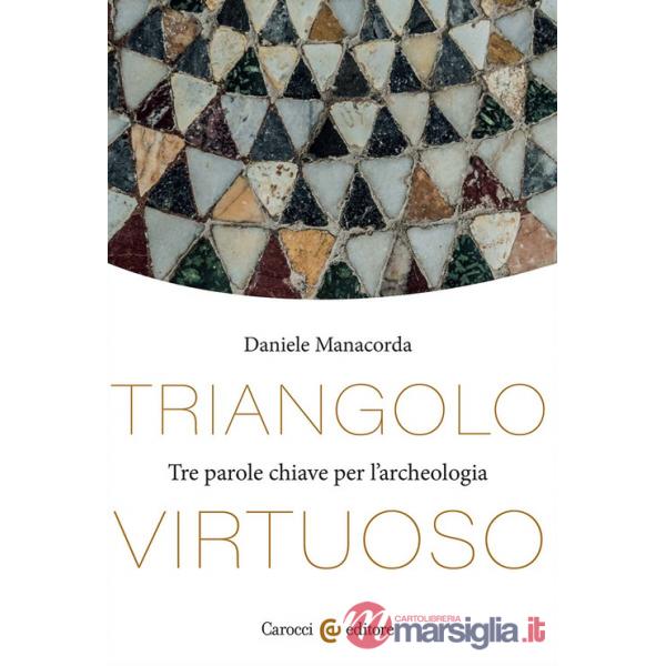 Triangolo virtuoso. Tre parole chiave per l'archeologia