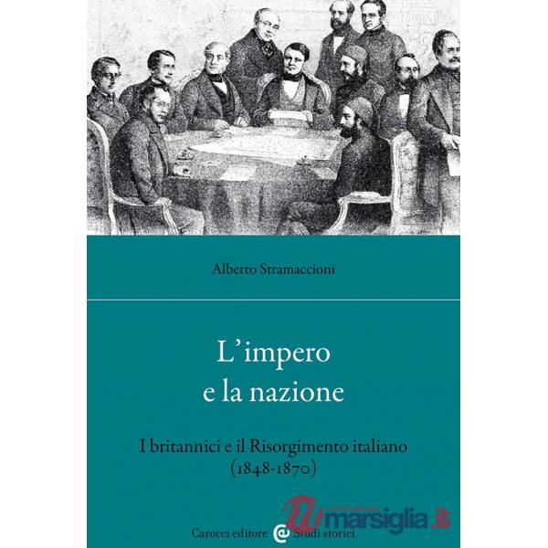 Impero e la nazione. I britannici e il Risorgimento italiano (1848-1870) (L')