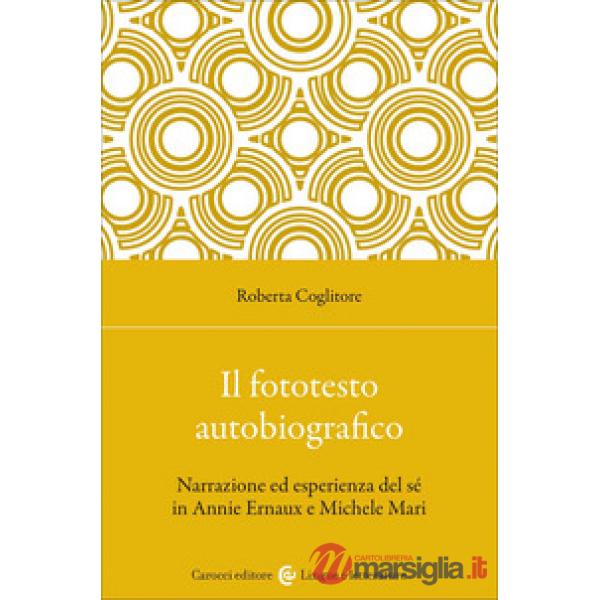 Fototesto autobiografico. Narrazione ed esperienza del sé in Annie Ernaux e Michele Mari (Il)