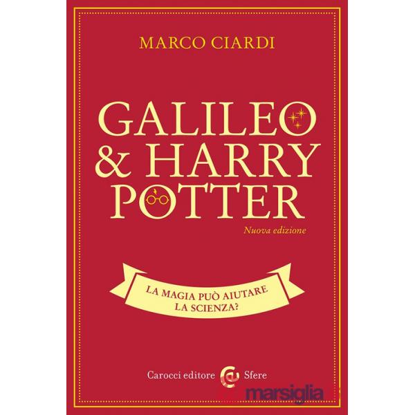 Galileo & Harry Potter. La magia può aiutare la scienza? Nuova ediz.