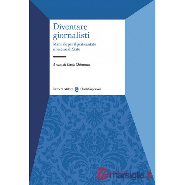 Diventare giornalisti. Manuale per il praticantato e l'esame di Stato