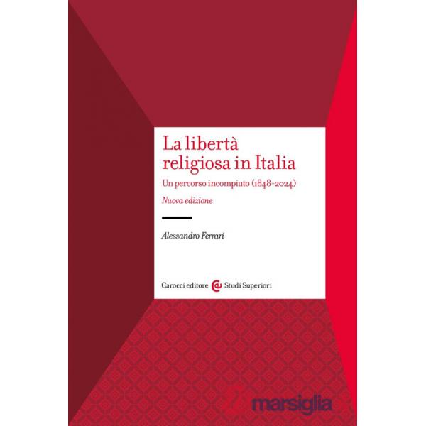 Libertà religiosa in Italia. Un percorso incompiuto (1848-2024). Nuova ediz. (La)