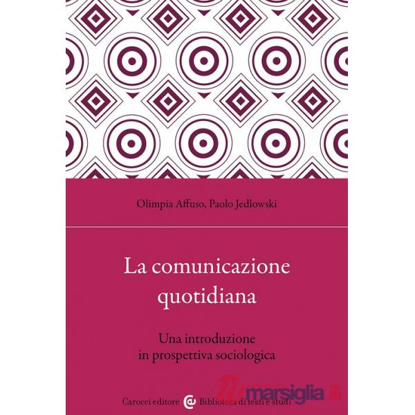 Comunicazione quotidiana. Una introduzione in prospettiva sociologica (La)