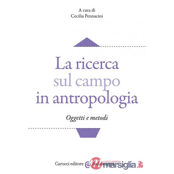 Ricerca sul campo in antropologia. Oggetti e metodi (La)