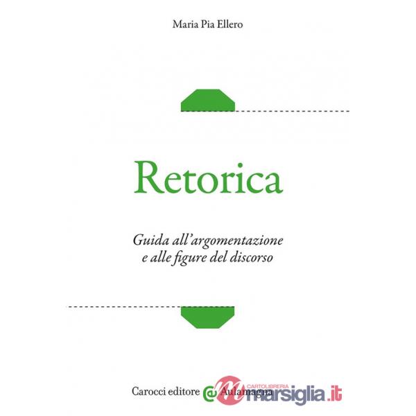 Retorica. Guida all'argomentazione e alle figure del discorso
