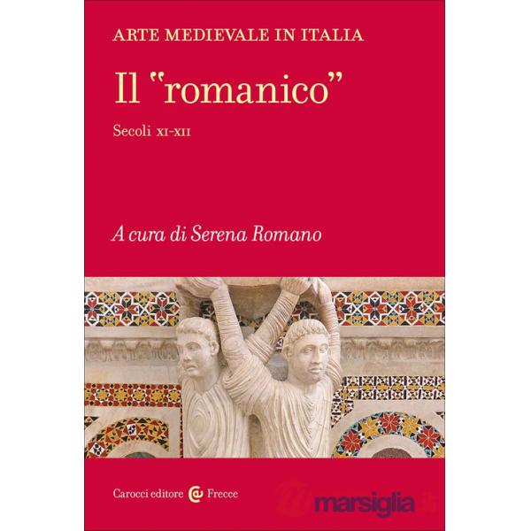 Arte medievale in Italia. Il «romanico». Secoli XI-XII