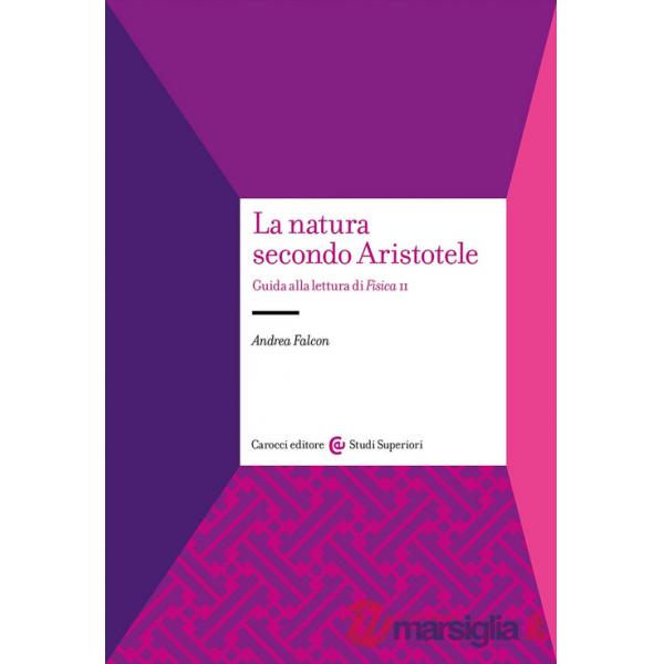Natura secondo Aristotele. Guida alla lettura di «Fisica II» (La)