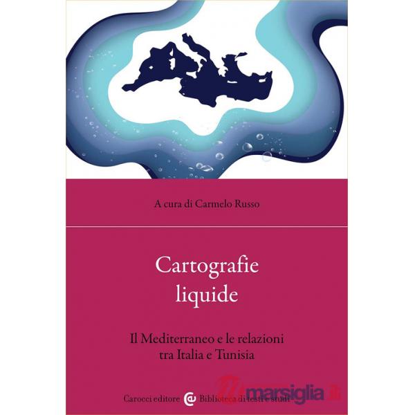 Cartografie liquide. Il Mediterraneo e le relazioni tra Italia e Tunisia