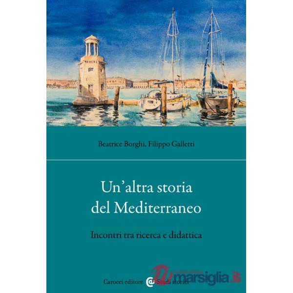 Altra storia del Mediterraneo. Incontri tra ricerca e didattica (Un')