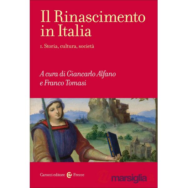 Rinascimento in Italia (Il). Vol. 1: Storia, cultura, società