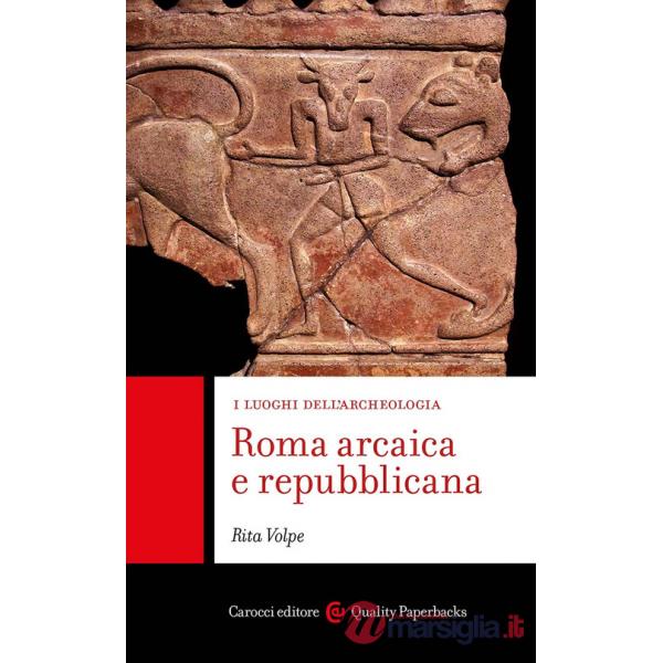 Roma arcaica e repubblicana. I luoghi dell'archeologia