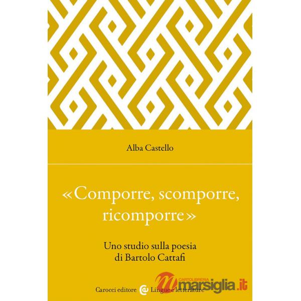«Comporre, scomporre, ricomporre». Uno studio sulla poesia di Bartolo Cattafi