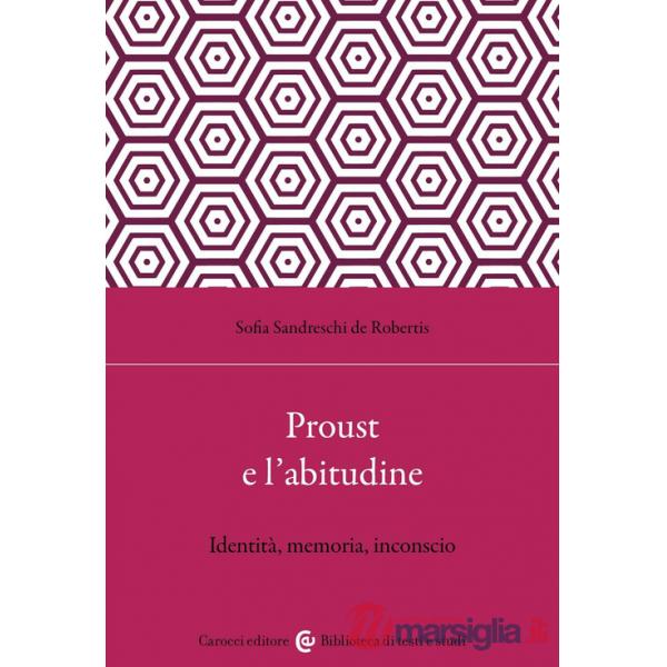 Proust e l'abitudine. Identità, memoria, inconscio