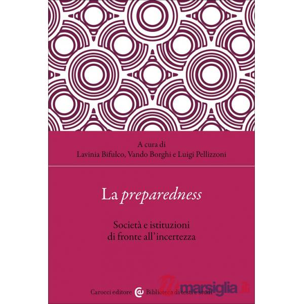 Preparedness. Società e istituzioni di fronte all'incertezza (La)