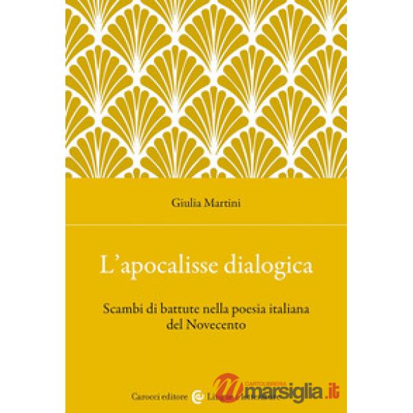 Apocalisse dialogica. Scambi di battute nella poesia italiana del Novecento (L')