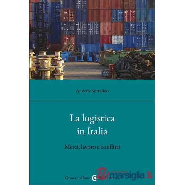Logistica in Italia. Merci, lavoro e conflitti (La)
