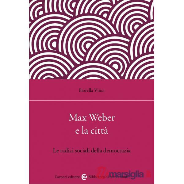 Max Weber e la città. Le radici sociali della democrazia