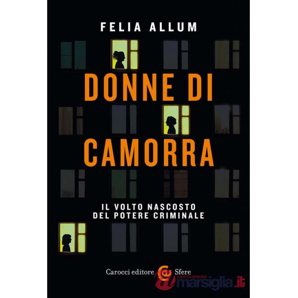 Donne di camorra. Il volto nascosto del potere criminale