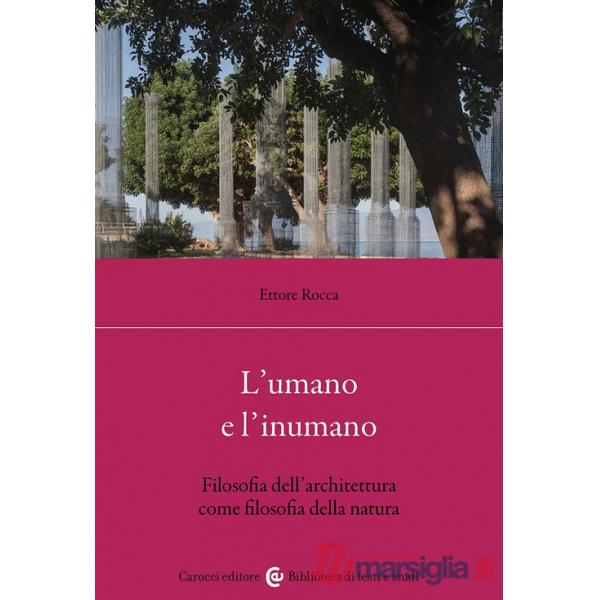 Umano e l'inumano. Filosofia dell'architettura come filosofia della natura (L')