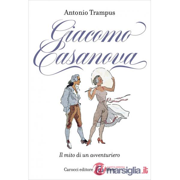 Giacomo Casanova. Il mito di un avventuriero