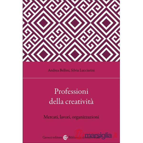 Professioni della creatività. Mercati, lavori, organizzazioni
