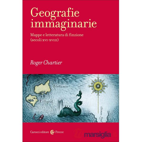 Geografie immaginarie. Mappe e letteratura di finzione (secoli XVI-XVIII)