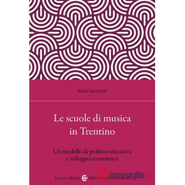 Scuole di musica in Trentino. Un modello di politica educativa e sviluppo economico (Le)