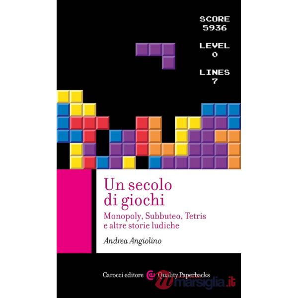 Secolo di giochi. Monopoly, Subbuteo, Tetris e altre storie ludiche (Un)