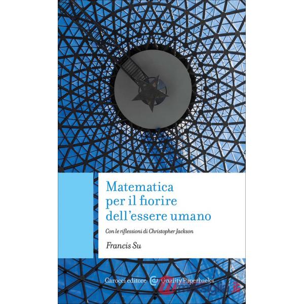 Matematica per il fiorire dell'essere umano. Con le riflessioni di Christopher Jackson