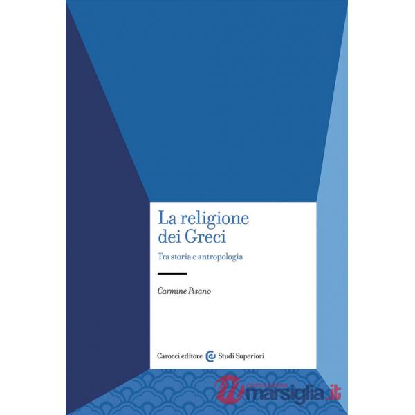 Religione dei Greci. Tra storia e antropologia (La)