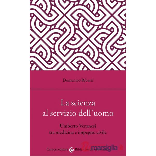 Scienza al servizio dell'uomo. Umberto Veronesi tra medicina e impegno civile (La)