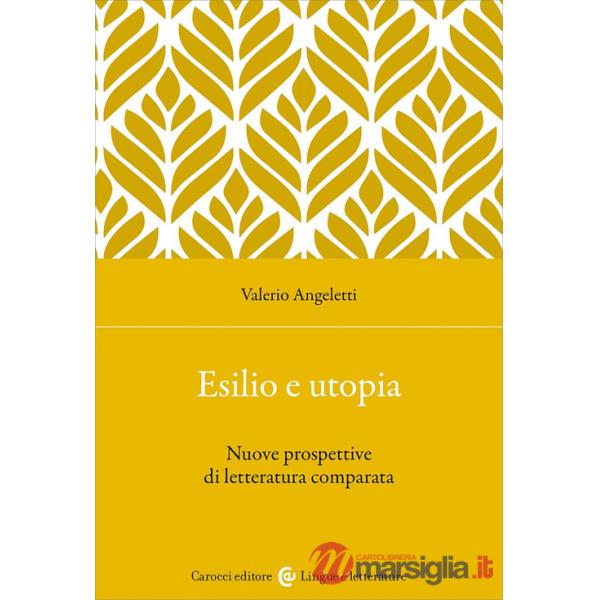 Esilio e utopia. Nuove prospettive di letteratura comparata