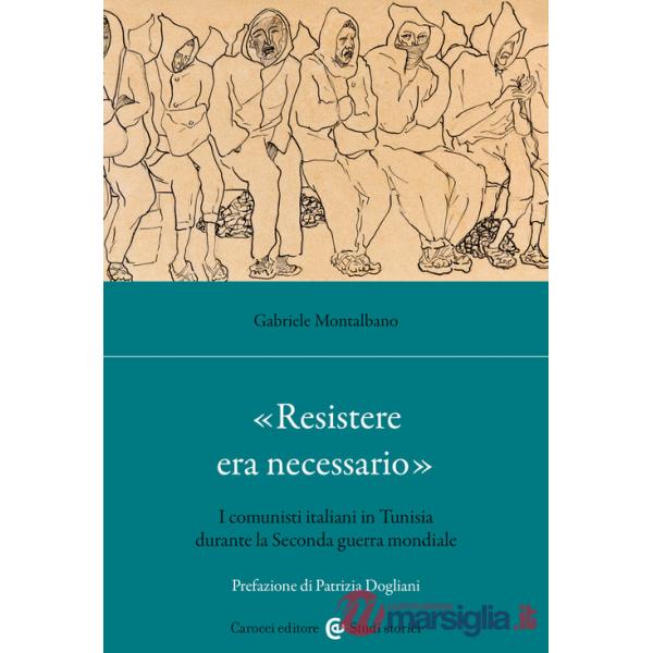 «Resistere era necessario». I comunisti italiani in Tunisia durante la Seconda guerra mondiale