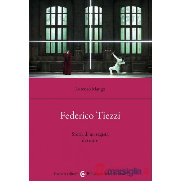 Federico Tiezzi. Storia di un regista di teatro