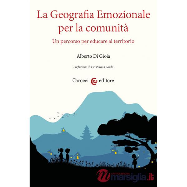 Geografia emozionale per la comunità. Un percorso per educare al territorio (La)