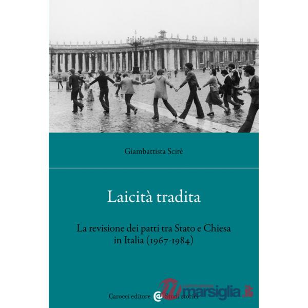 Laicità tradita. La revisione dei patti tra Stato e Chiesa (1967-1984)