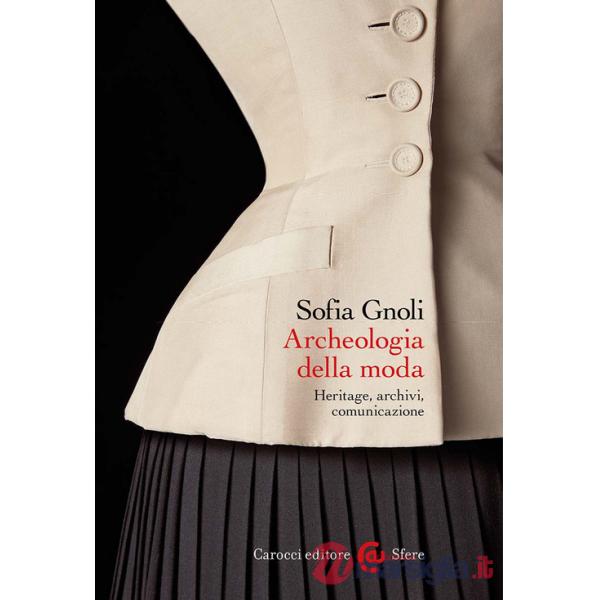Archeologia della moda. Heritage, archivi, comunicazione
