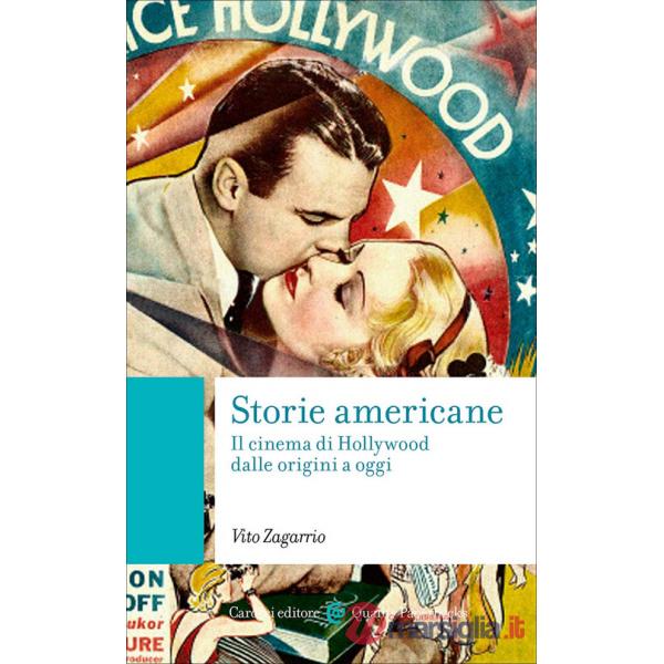 Storie americane. Il cinema di Hollywood dalle origini a oggi