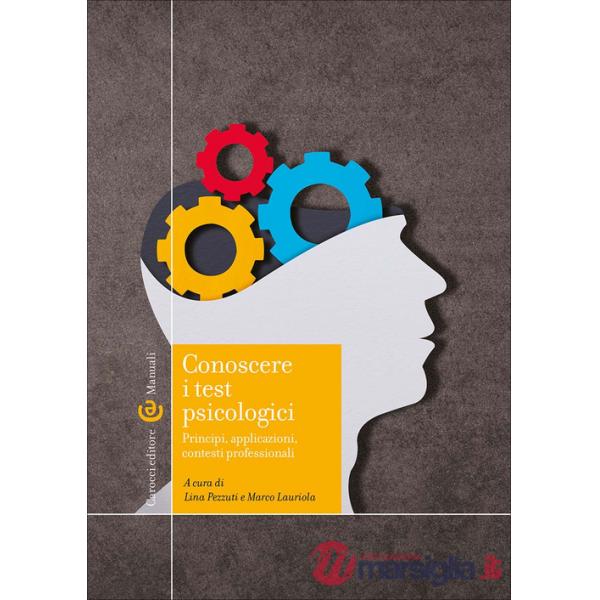 Conoscere i test psicologici. Principi, applicazioni, contesti professionali