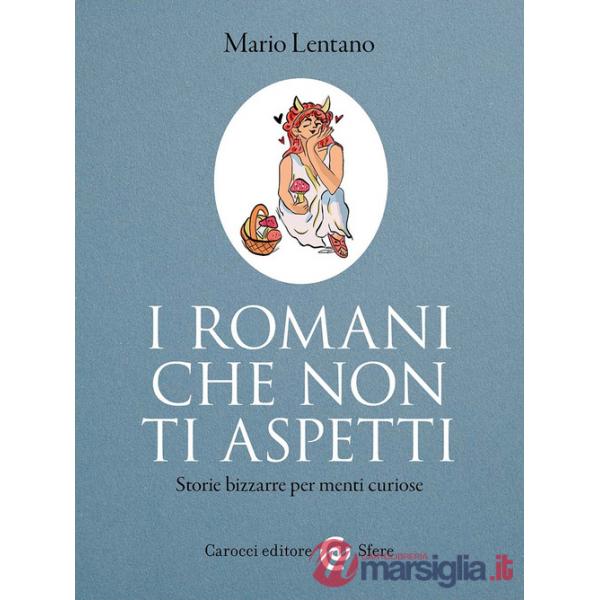 Romani che non ti aspetti. Storie bizzarre per menti curiose (I)