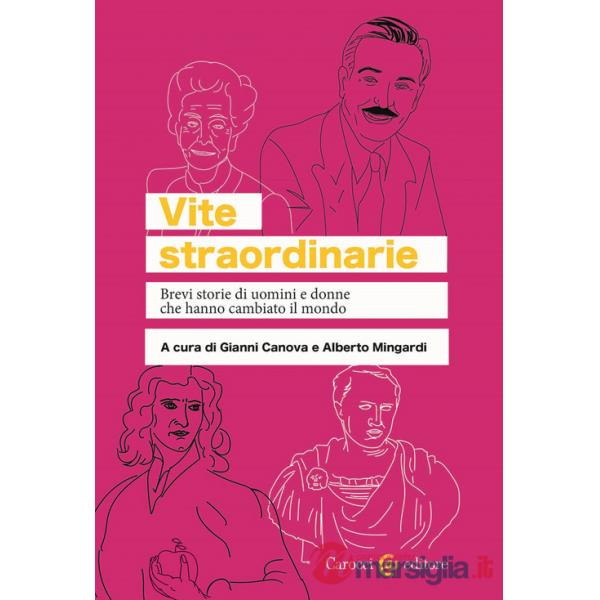 Vite straordinarie. Brevi storie di uomini e donne che hanno cambiato il mondo