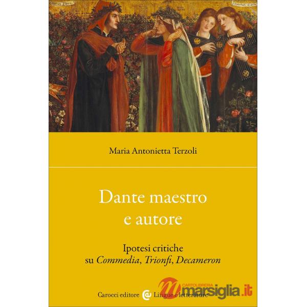 Dante maestro e autore. Ipotesi critiche su Commedia, Trionfi, Decameron
