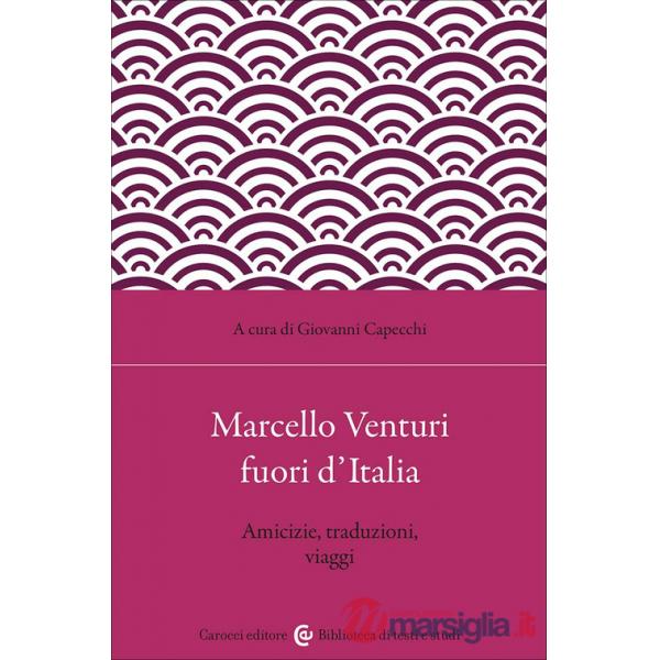 Marcello Venturi fuori d'Italia. Amicizie, traduzioni, viaggi