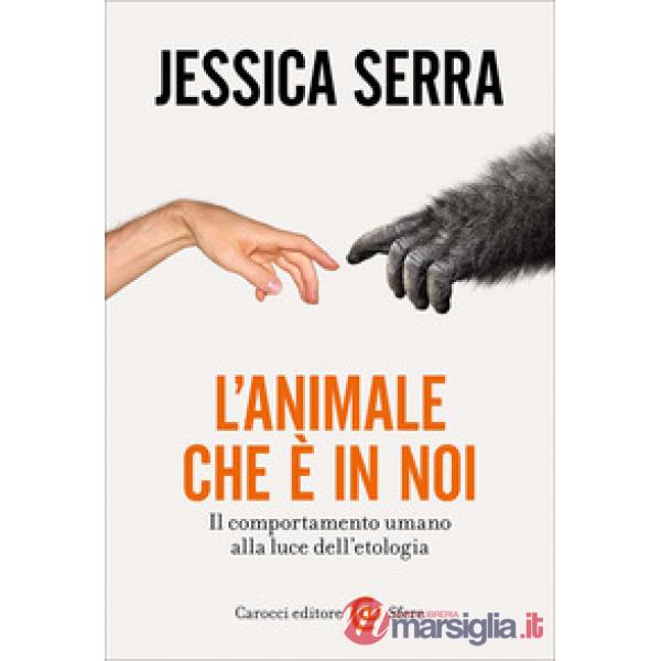 Animale che è in noi. Il comportamento umano alla luce dell'etologia (L')
