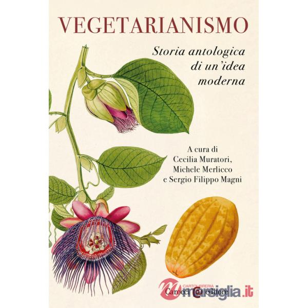 Vegetarianismo. Storia antologica di un'idea moderna