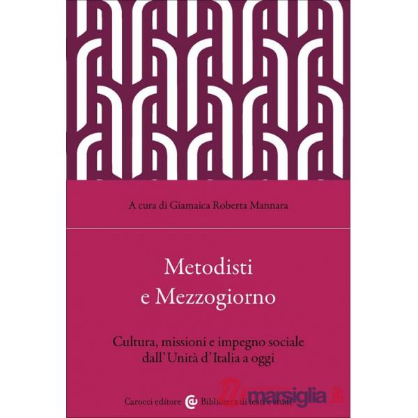 Metodisti e Mezzogiorno. Cultura, missioni e impegno sociale dall'Unità d'Italia ad oggi