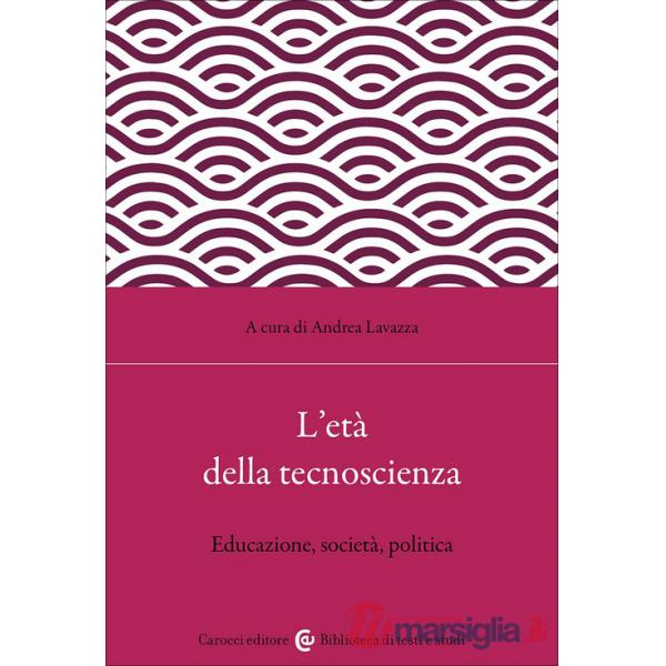 Età della tecnoscienza. Educazione, società, politica (L')